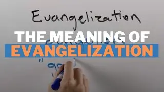 The Meaning of Evangelization