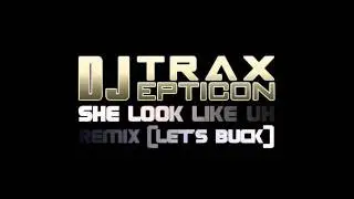 JR. BEATMAKER KILLAH aka DJ TRAXEPTICON - She Look Like Uh Remix (Let's Buck)[KRUMP]