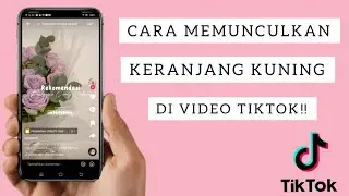 CARA MEMUNCULKAN KERANJANG KUNING DI VIDEO TIKTOK ‼️