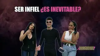 Ser Infiel ¿Es Inevitable?  - El Desmadre