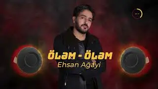 Ehsan Ağayi - Öləm öləm (Offical Audio)