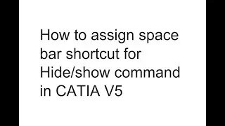 Space bar short-cut for Hide/Show command in CATIA V5