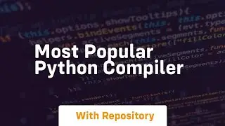 most popular python compiler