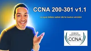 🚀 Actualizaciones CCNA 200-301 v1.1: ¡Descubre lo Nuevo y los Cambios Claves del examen CCNA.