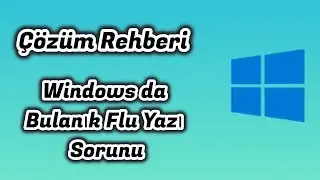 Çözüm Rehberi - Windows da Bulanık Flu Yazı Sorunu