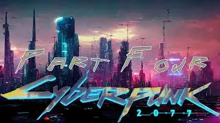 Cyberpunk 2077 - Part Four