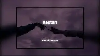 Kasturi: The Slowed Reverb Lo-Fi  @SoulfulArijitSingh