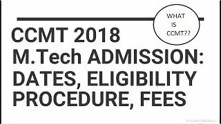 CCMT Counselling Schedule 2018 for M.Tech Admission : Dates, Eligibility, Procedure, Fee