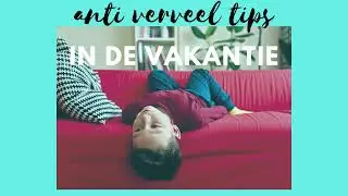anti verveel tips in de vakantie