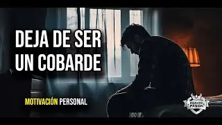 Motivación - DEJA DE SER UN COBARDE - Español Latino🔥