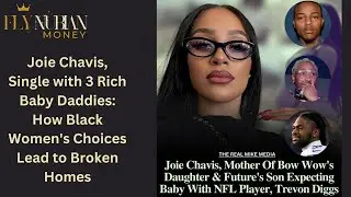 Joie Chavis, Single with 3 Rich Baby Daddies: How Black Women's Choices Lead to Broken Homes