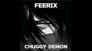 Feerix - Chuggy Demon😈🔥(slowed +reverd)