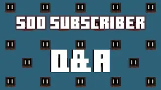 500 Subscriber Q&A Special!