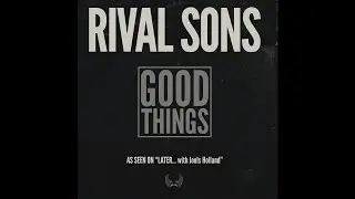 Rival Sons - Good Things (Radio Edit)