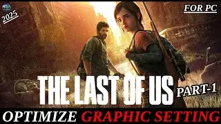 Optimize the Graphic Settings on The Last of Us Part 1 PC | Best Settings for Smooth Gameplay