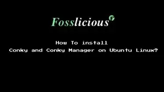 How To install Conky and Conky Manager on Ubuntu Linux?