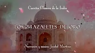 CUENTOS DE LA INDIA -26. Los brazaletes de oro | Jezabel Martinez