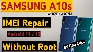 SAMSUNG A10s A107F /M IMEI Repair Patch Unknown Null IMEI Repair Without Root Android 11/ 10 U8 Done