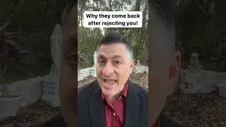 Why Do They Come Back After Rejecting You? 