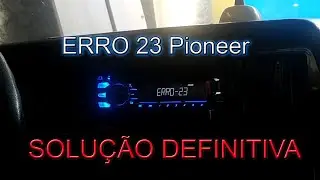 Solução definitiva ERRO 23 Pioneer