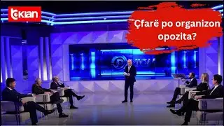Opinion - Çfarë po organizon opozita? (18 Janar 2024)