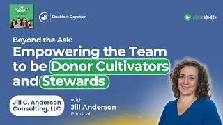 Beyond the Ask: Empowering the Team to be Donor Cultivators and Stewards