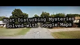 Chilling Scares - 6 Most Disturbing Mysteries Solved with Google Maps (REACTION)