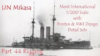 IJN Mikasa 1/200 Scale, Pontos & MK1 Design Detail Sets, Part 44 Rigging
