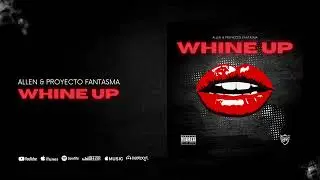 ALLEN & Proyecto Fantasma - Whine Up