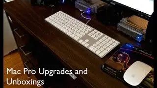 Mac Pro Upgrades and Unboxings