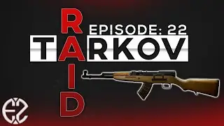 Raid Series Episode #22 - Escape From Tarkov 12.6 Raid Series