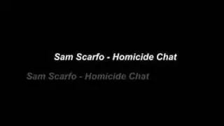 Sam Scarfo - Homicide Chat