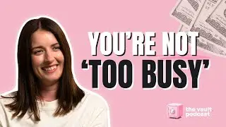 “I’m Too Busy To Save Money” | The Vault Episode 34