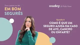 Como é que um seguro ajuda em caso de AVC, Cancro ou Enfarte? Em Bom Segurês - Ep.6 - podcast MUDEY