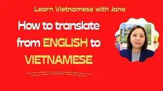 How to translate from English to Vietnamese? 