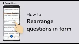 SurveyHeart Android app - How to rearrange questions in a form?