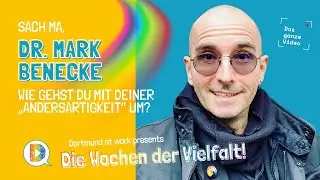 SACH MA, DR. MARK BENECKE - ein Beitrag zu den WOCHEN DER VIELFALT bei DORTMUND AT WORK