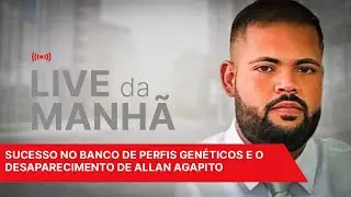 LIVE MATINAL #34: sucesso no Banco de Perfis Genéticos e o desaparecimento de Allan Agapito
