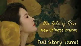 New Chinese Drama 2024 The Tale Of Rose Story Tamil