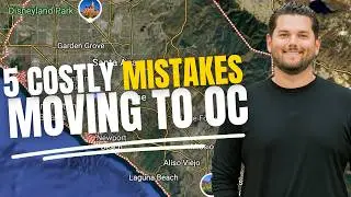 Moving to Orange County California: 5 Costly Mistakes to Avoid
