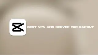 Best VPN And SERVER For Capcut  | iOS and Android