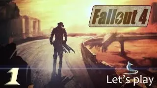 Fallout 4. Lets play #1 - Ядерный взрыв и 200 лет спустя