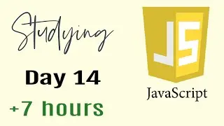Studying Javascript for 7 hours, Day 14