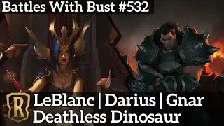 Deathless Dinosaur - LeBlanc Darius Gnar - LoR Standard Deck - Battles with Bust 