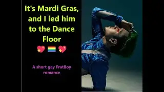 Its Mardi Gras, and he led me to the dance floor🏳‍🌈a gay fratboy romance
