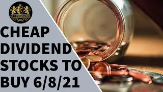 Cheap Dividend Stocks to Buy Now – June 8th 2021
