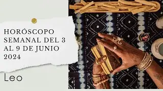 Leo - Horóscopo semanal del 3 al 9 de Junio 2024