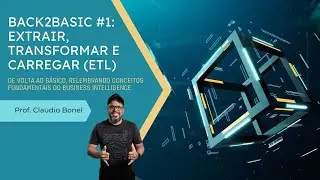 Back2Basic #1: Extrair, transformar e carregar (ETL)