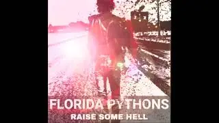 Florida Pythons - Raise Some Hell