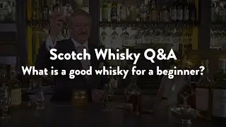 Scotch Whisky Q&A - What is a good whisky for a beginner?